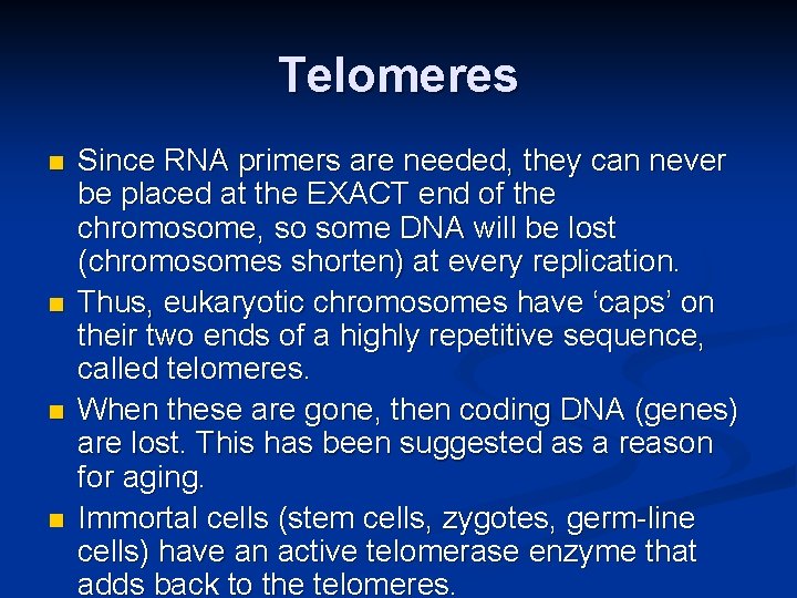 Telomeres n n Since RNA primers are needed, they can never be placed at