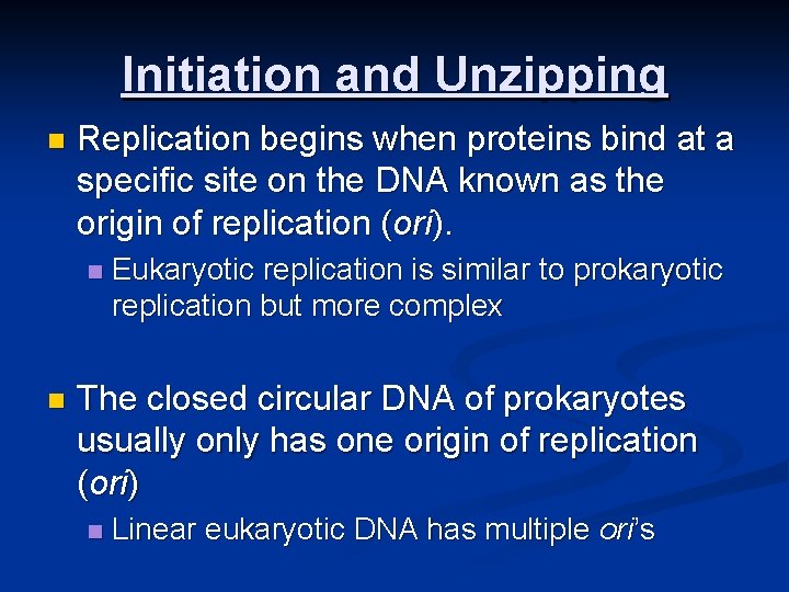 Initiation and Unzipping n Replication begins when proteins bind at a specific site on