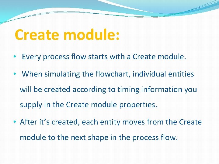 Create module: • Every process flow starts with a Create module. • When simulating