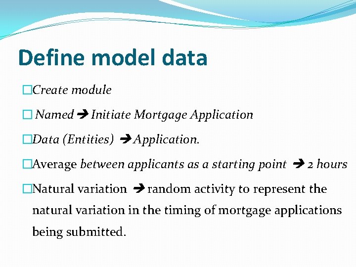 Define model data �Create module � Named Initiate Mortgage Application �Data (Entities) Application. �Average