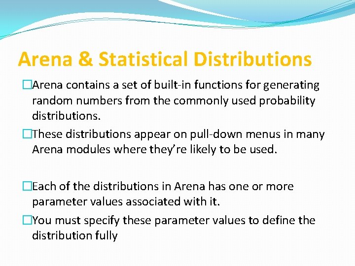 Arena & Statistical Distributions �Arena contains a set of built-in functions for generating random