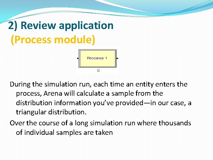 2) Review application (Process module) During the simulation run, each time an entity enters