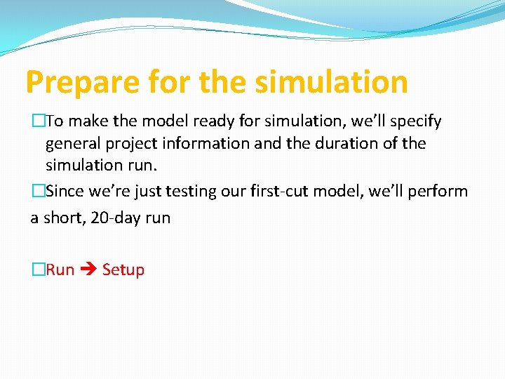 Prepare for the simulation �To make the model ready for simulation, we’ll specify general