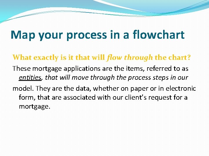 Map your process in a flowchart What exactly is it that will flow through