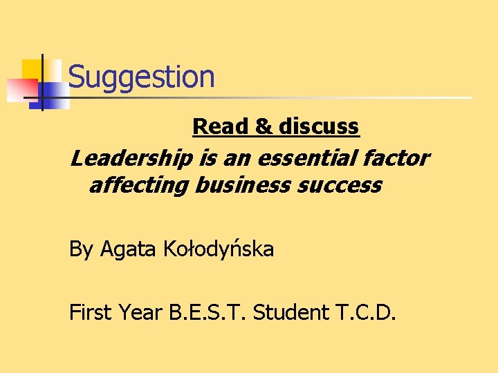 Suggestion Read & discuss Leadership is an essential factor affecting business success By Agata