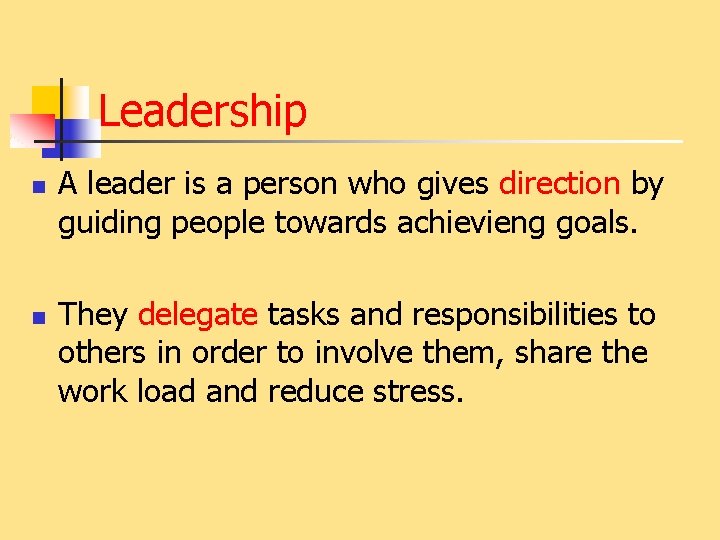 Leadership n n A leader is a person who gives direction by guiding people