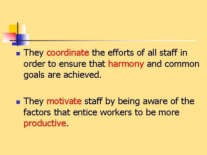 n n They coordinate the efforts of all staff in order to ensure that