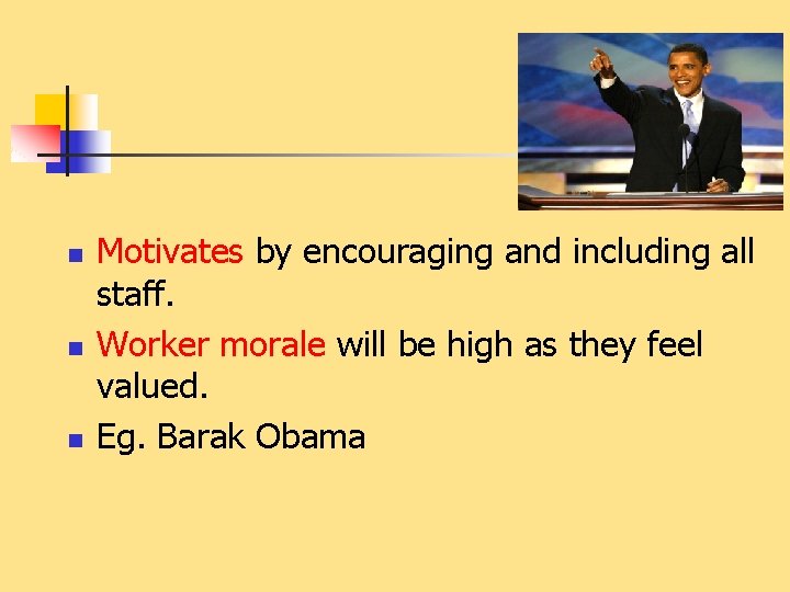 n n n Motivates by encouraging and including all staff. Worker morale will be