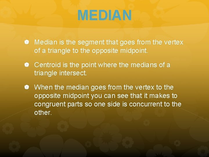 MEDIAN Median is the segment that goes from the vertex of a triangle to