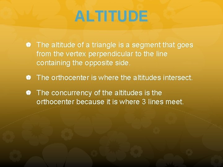 ALTITUDE The altitude of a triangle is a segment that goes from the vertex