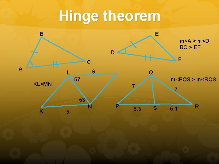 Hinge theorem E B m<A > m<D BC > EF D F C A