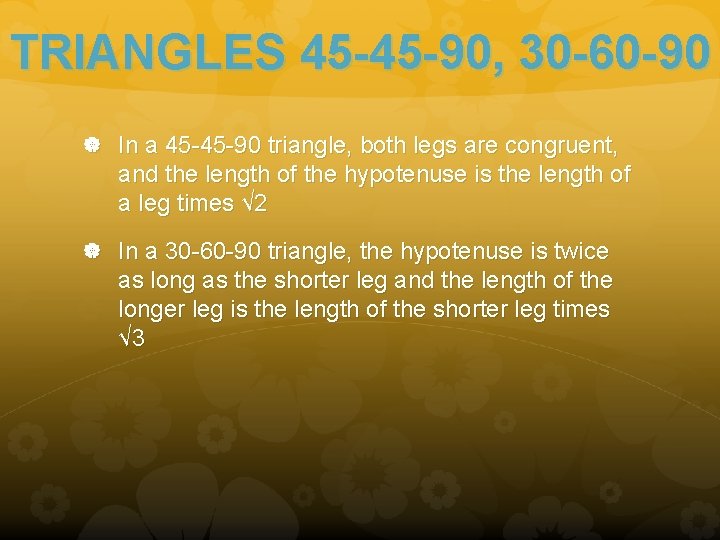 TRIANGLES 45 -45 -90, 30 -60 -90 In a 45 -45 -90 triangle, both