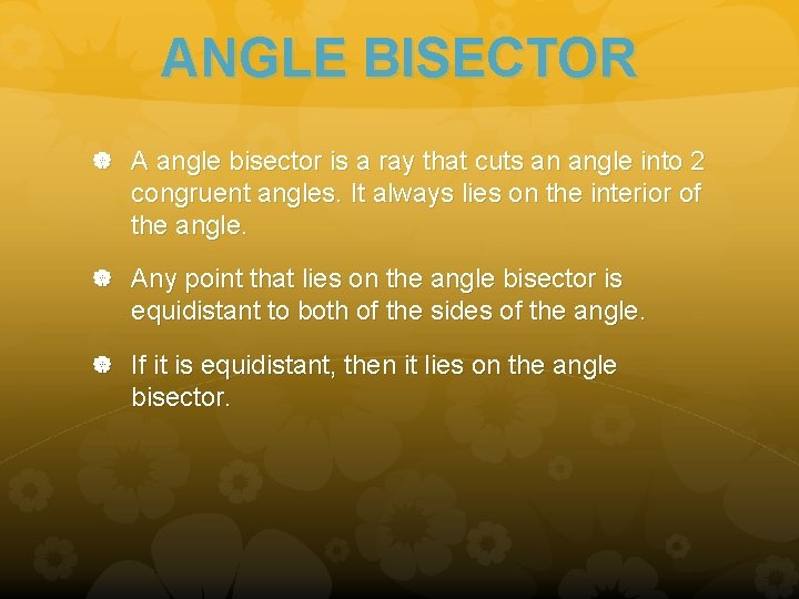 ANGLE BISECTOR A angle bisector is a ray that cuts an angle into 2