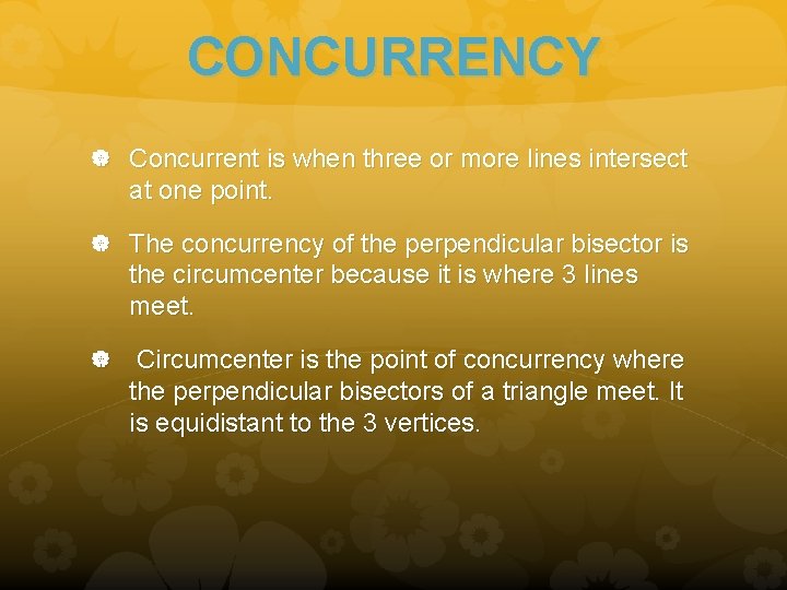 CONCURRENCY Concurrent is when three or more lines intersect at one point. The concurrency