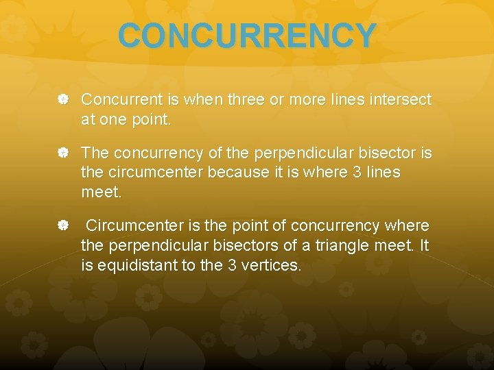 CONCURRENCY Concurrent is when three or more lines intersect at one point. The concurrency