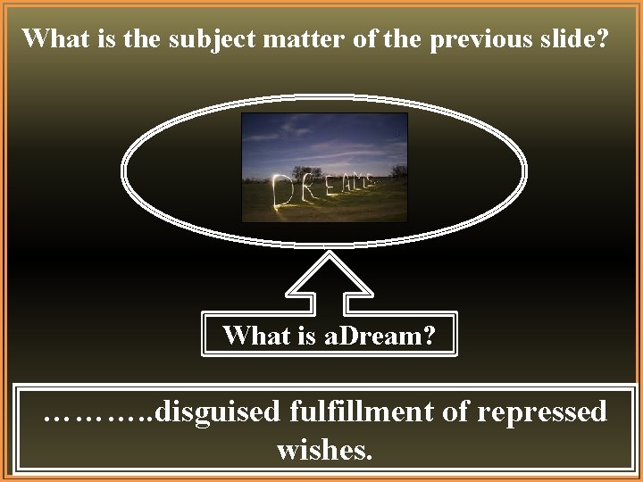 What is the subject matter of the previous slide? What is a. Dream? ……….