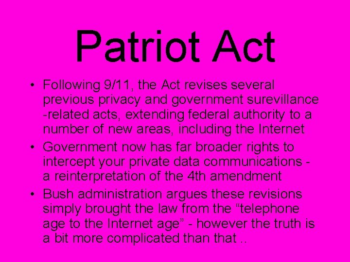 Patriot Act • Following 9/11, the Act revises several previous privacy and government surevillance