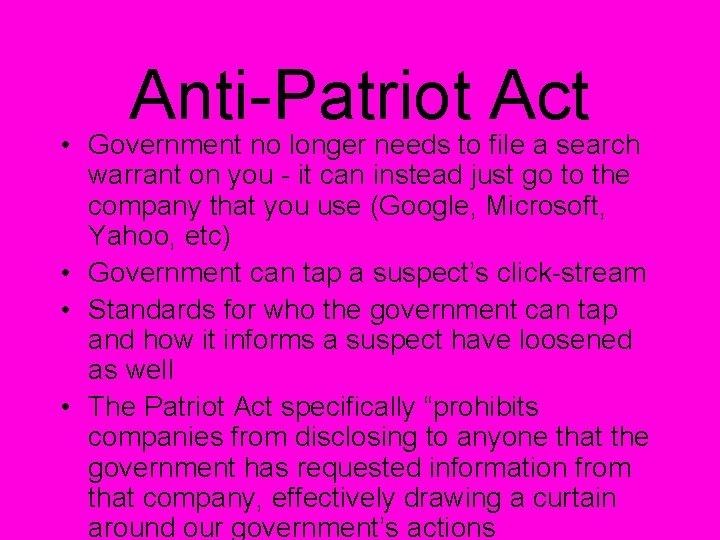 Anti-Patriot Act • Government no longer needs to file a search warrant on you