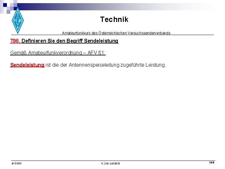 Technik Amateurfunkkurs des Österreichischen Versuchssenderverbands T 98. Definieren Sie den Begriff Sendeleistung Gemäß Amateurfunkverordnung