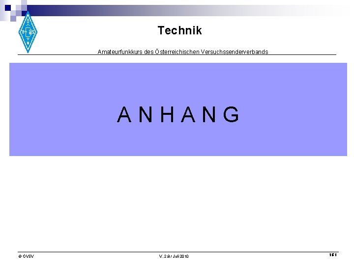 Technik Amateurfunkkurs des Österreichischen Versuchssenderverbands ANHANG © ÖVSV V. 2. 8 / Juli 2010