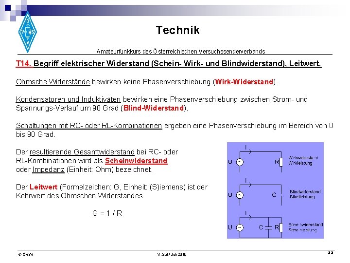 Technik Amateurfunkkurs des Österreichischen Versuchssenderverbands T 14. Begriff elektrischer Widerstand (Schein- Wirk- und Blindwiderstand),