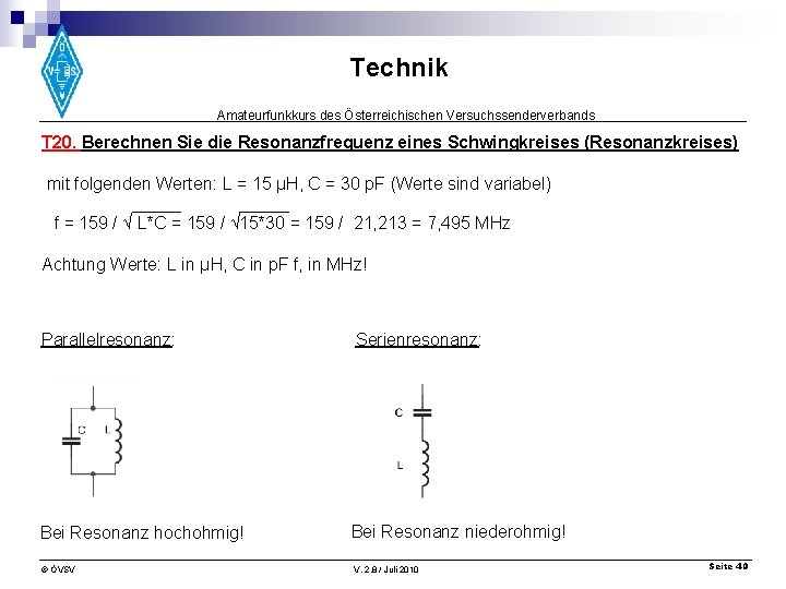 Technik Amateurfunkkurs des Österreichischen Versuchssenderverbands T 20. Berechnen Sie die Resonanzfrequenz eines Schwingkreises (Resonanzkreises)