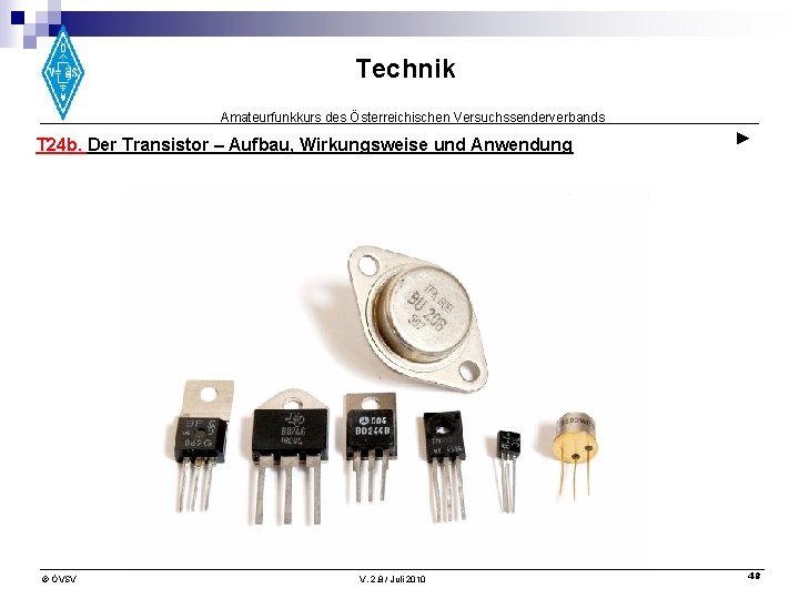 Technik Amateurfunkkurs des Österreichischen Versuchssenderverbands T 24 b. Der Transistor – Aufbau, Wirkungsweise und