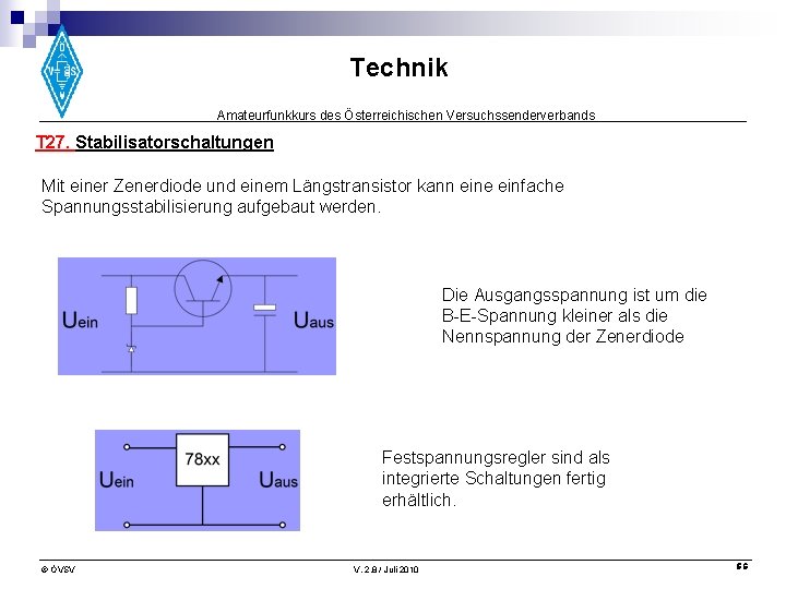 Technik Amateurfunkkurs des Österreichischen Versuchssenderverbands T 27. Stabilisatorschaltungen Mit einer Zenerdiode und einem Längstransistor