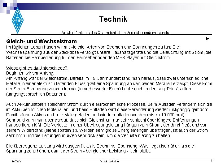 Technik Amateurfunkkurs des Österreichischen Versuchssenderverbands ► Gleich- und Wechselstrom Im täglichen Leben haben wir