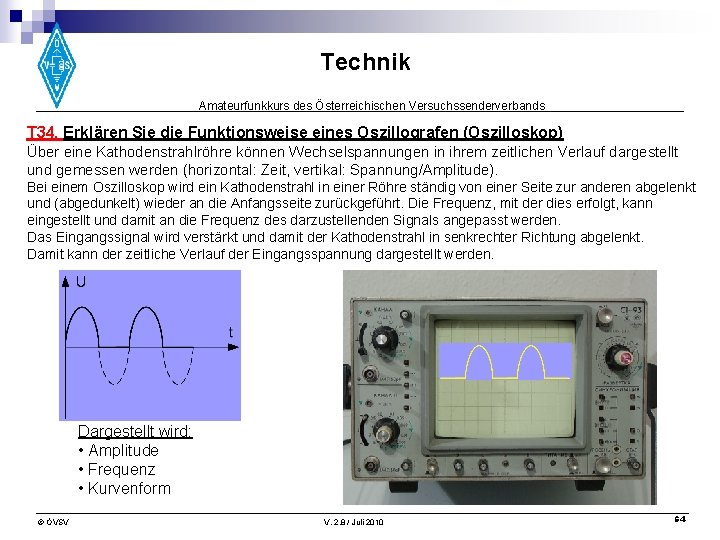 Technik Amateurfunkkurs des Österreichischen Versuchssenderverbands T 34. Erklären Sie die Funktionsweise eines Oszillografen (Oszilloskop)