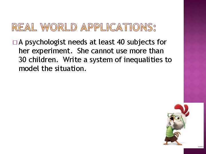 �A psychologist needs at least 40 subjects for her experiment. She cannot use more �A psychologist needs at least 40 subjects for her experiment. She cannot use more