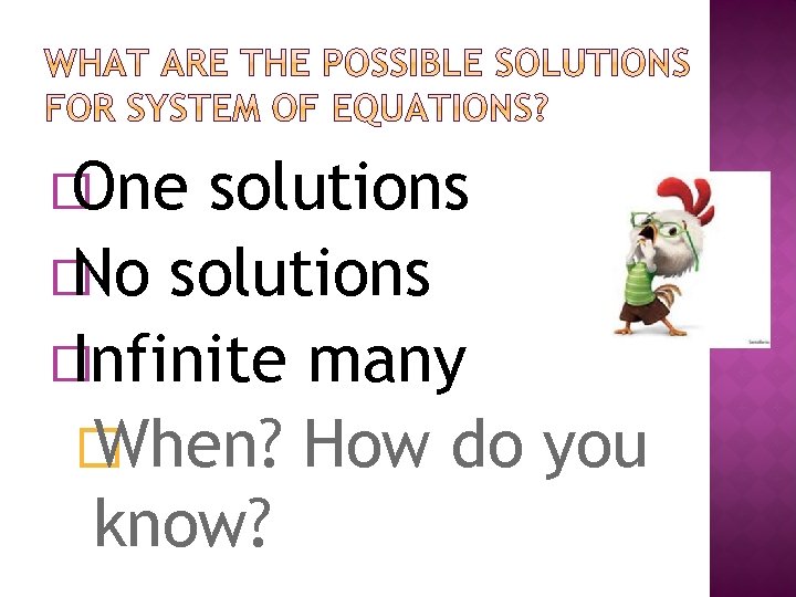 � One solutions � No solutions � Infinite many � When? How do you