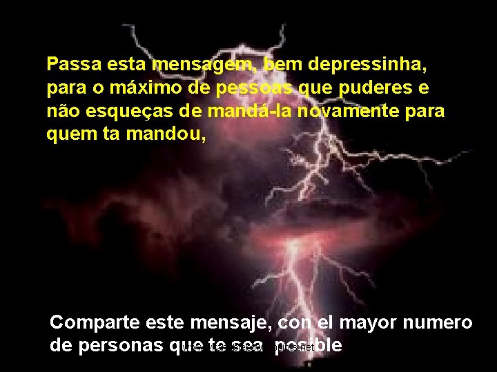 Passa esta mensagem, bem depressinha, para o máximo de pessoas que puderes e não