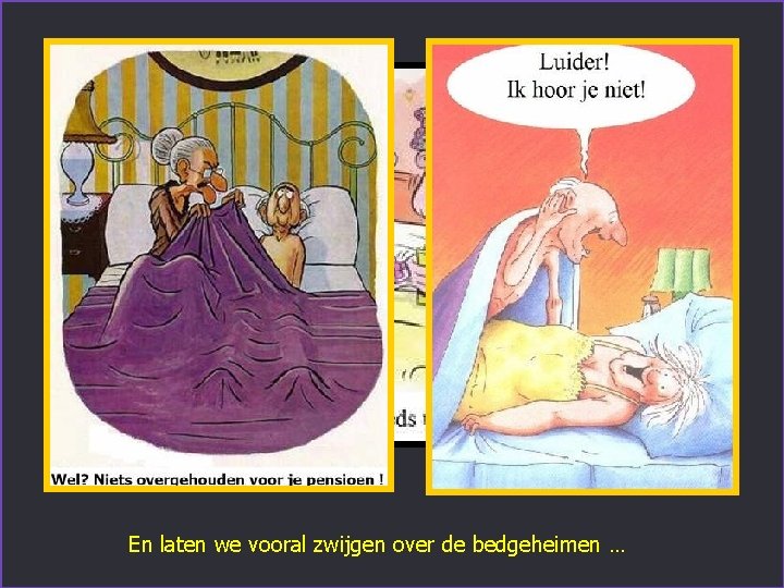 En laten we vooral zwijgen over de bedgeheimen … 