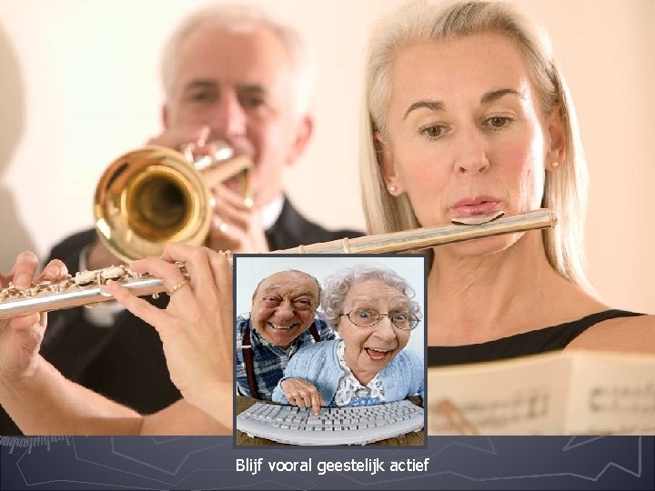 Blijf vooral geestelijk actief 