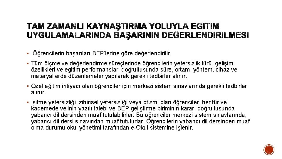 § Öğrencilerin başarıları BEP’lerine göre değerlendirilir. § Tüm ölçme ve değerlendirme süreçlerinde öğrencilerin yetersizlik