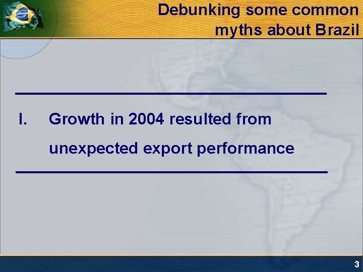 Debunking some common myths about Brazil I. Growth in 2004 resulted from unexpected export