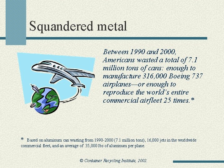 Squandered metal Between 1990 and 2000, Americans wasted a total of 7. 1 million