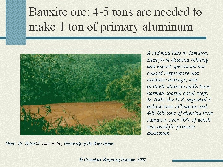 Bauxite ore: 4 -5 tons are needed to make 1 ton of primary aluminum