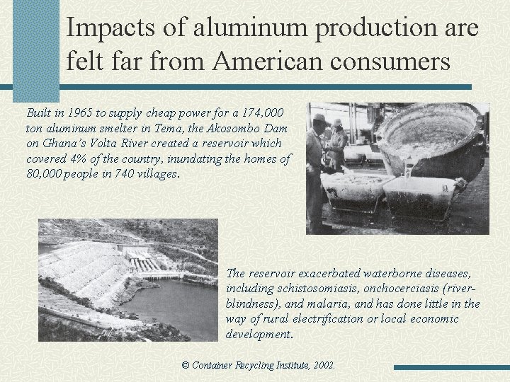 Impacts of aluminum production are felt far from American consumers Built in 1965 to