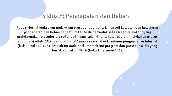 Siklus 8: Pendapatan dan Beban Pada siklus ini anda akan melakukan prosedur audit untuk