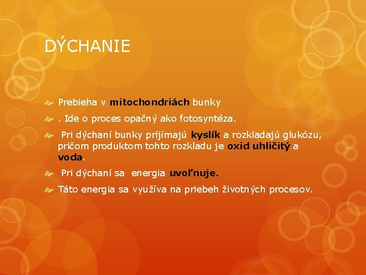 DÝCHANIE Prebieha v mitochondriách bunky . Ide o proces opačný ako fotosyntéza. Pri dýchaní