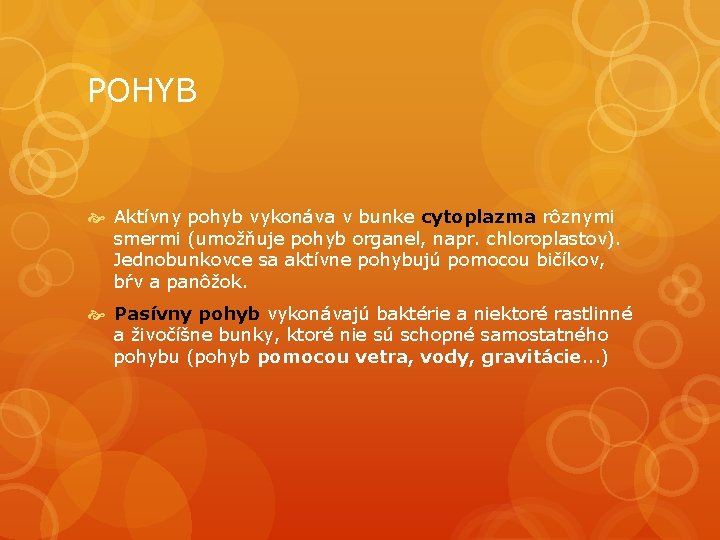 POHYB Aktívny pohyb vykonáva v bunke cytoplazma rôznymi smermi (umožňuje pohyb organel, napr. chloroplastov).