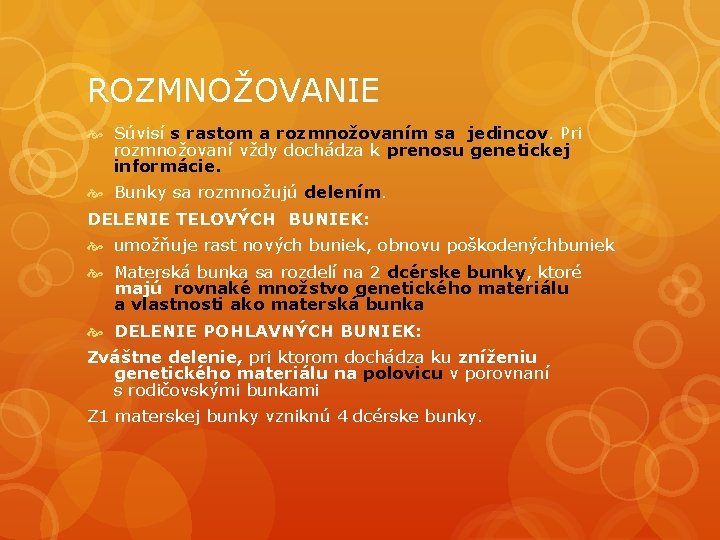 ROZMNOŽOVANIE Súvisí s rastom a rozmnožovaním sa jedincov. Pri rozmnožovaní vždy dochádza k prenosu