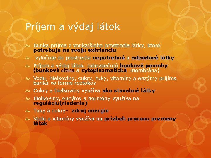 Príjem a výdaj látok Bunka príjma z vonkajšieho prostredia látky, ktoré potrebuje na svoju