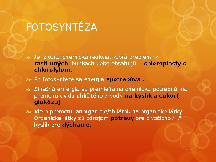 FOTOSYNTÉZA Je zložitá chemická reakcia, ktorá prebieha v rastlinných bunkách , lebo obsahujú –