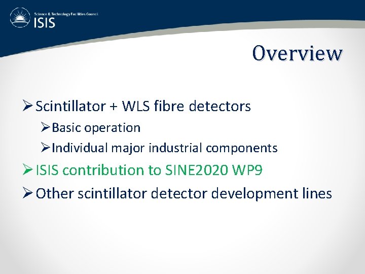 Overview Ø Scintillator + WLS fibre detectors ØBasic operation ØIndividual major industrial components Ø