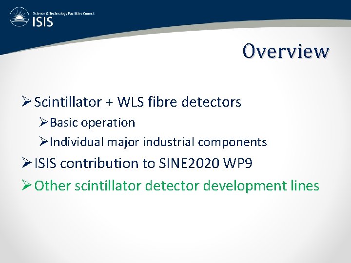 Overview Ø Scintillator + WLS fibre detectors ØBasic operation ØIndividual major industrial components Ø