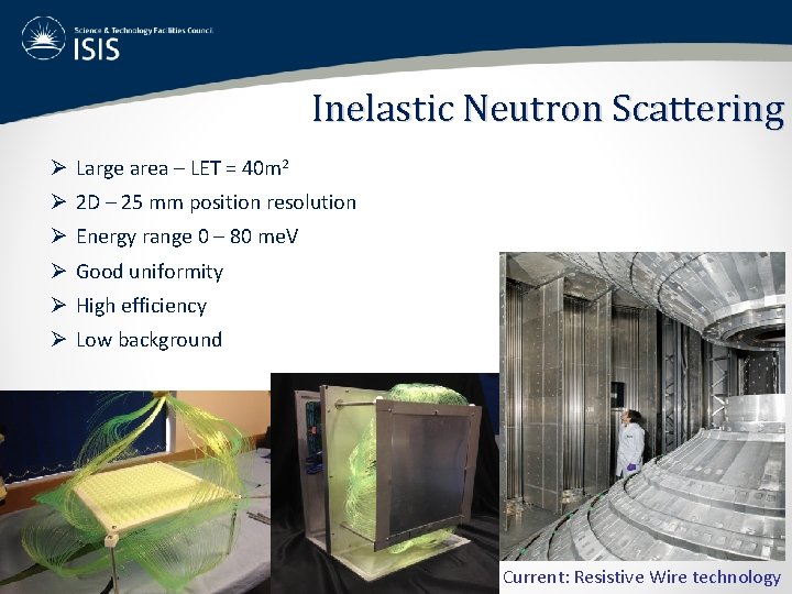 Inelastic Neutron Scattering Ø Large area – LET = 40 m 2 Ø 2