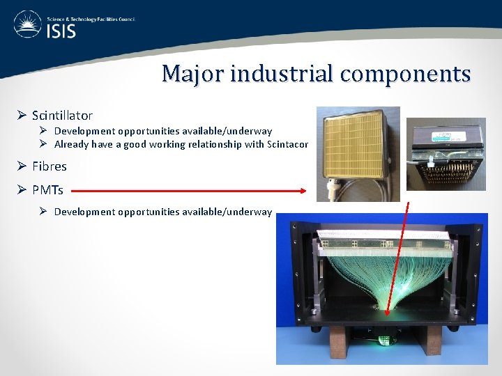 Major industrial components Ø Scintillator Ø Development opportunities available/underway Ø Already have a good